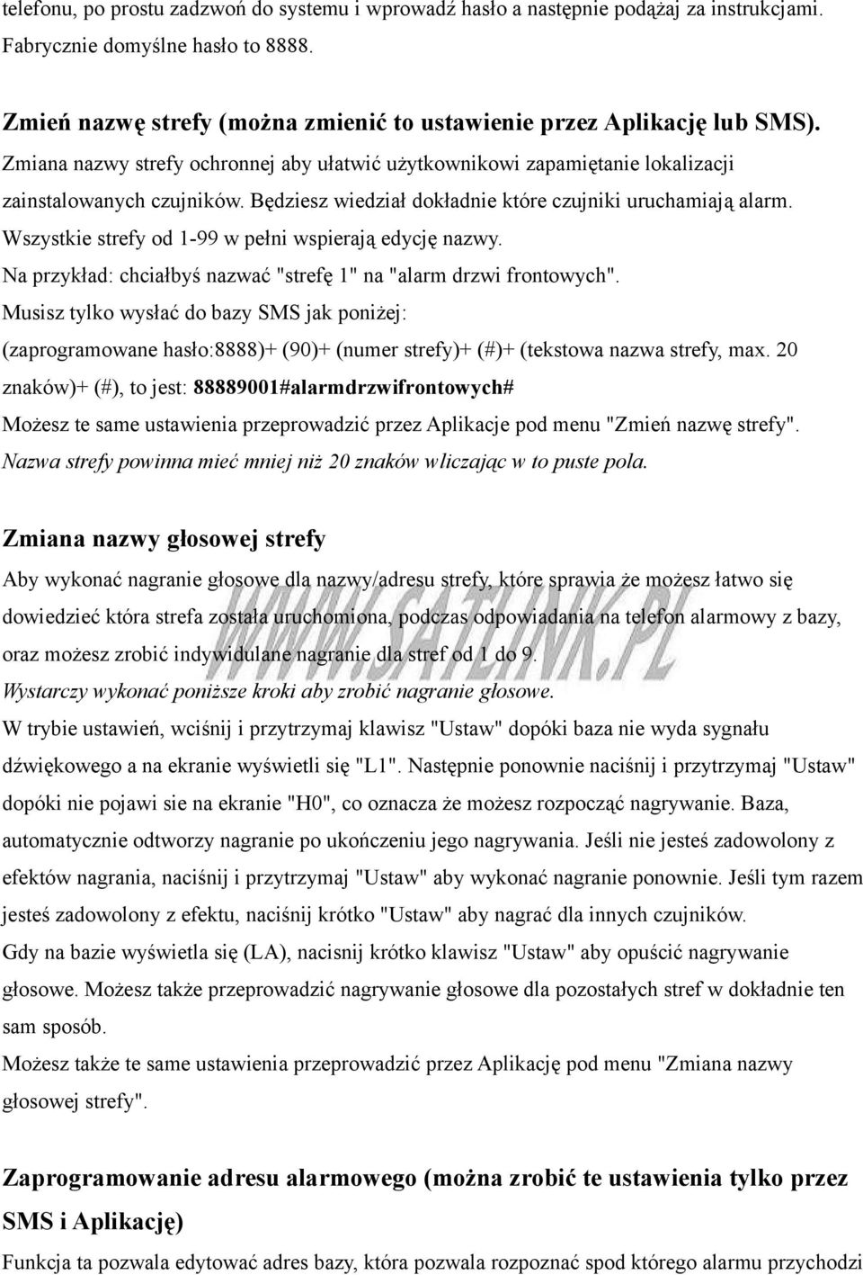 Będziesz wiedział dokładnie które czujniki uruchamiają alarm. Wszystkie strefy od 1-99 w pełni wspierają edycję nazwy. Na przykład: chciałbyś nazwać "strefę 1" na "alarm drzwi frontowych".