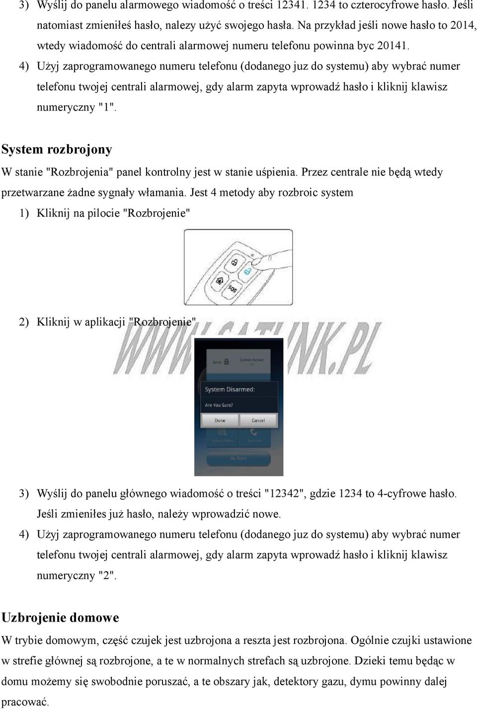 4) Użyj zaprogramowanego numeru telefonu (dodanego juz do systemu) aby wybrać numer telefonu twojej centrali alarmowej, gdy alarm zapyta wprowadź hasło i kliknij klawisz numeryczny "1".