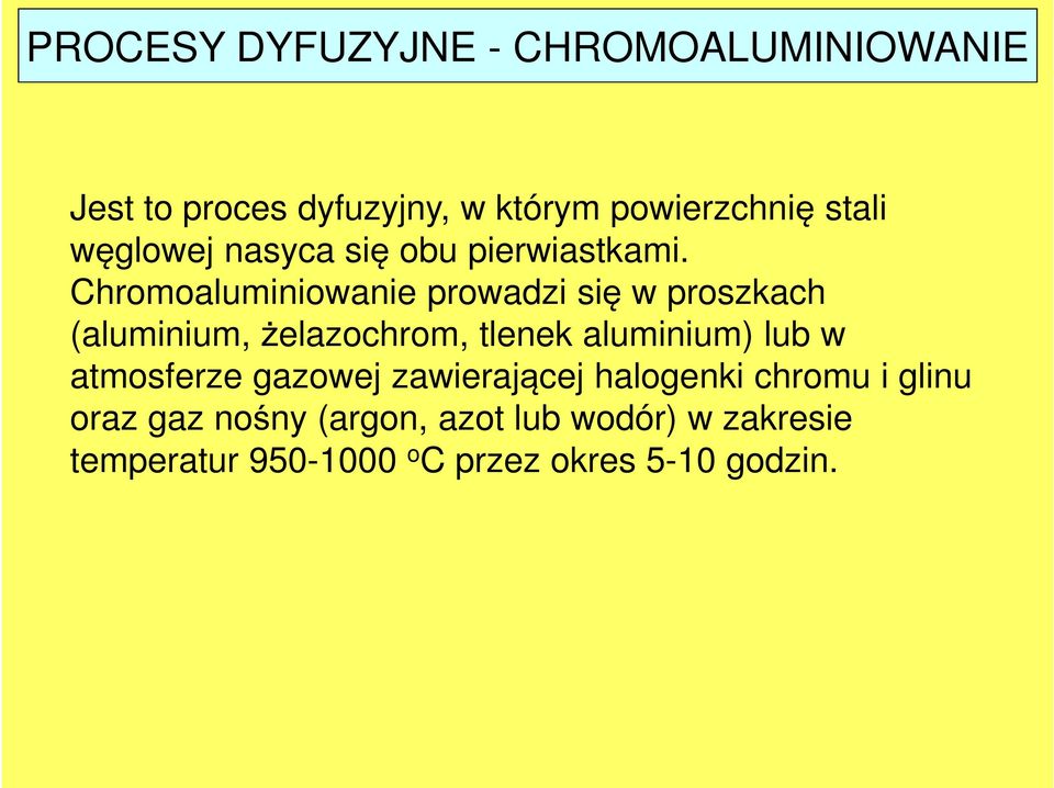 Chromoaluminiowanie prowadzi się w proszkach (aluminium, żelazochrom, tlenek aluminium) lub w