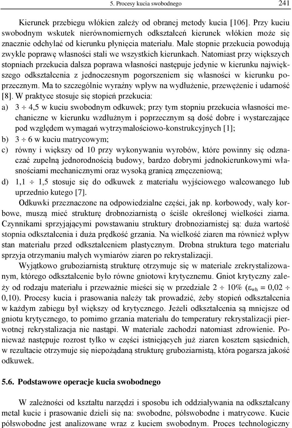 Małe stopnie przekucia powodują zwykle poprawę własności stali we wszystkich kierunkach.