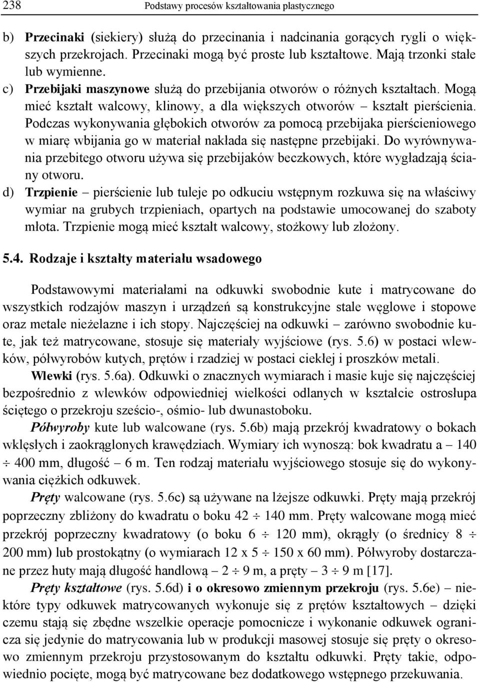 Podczas wykonywania głębokich otworów za pomocą przebijaka pierścieniowego w miarę wbijania go w materiał nakłada się następne przebijaki.