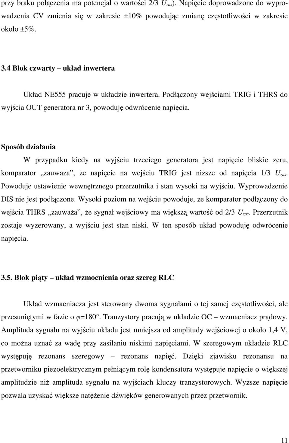 Sposób działania W przypadku kiedy na wyjściu trzeciego generatora jest napięcie bliskie zeru, komparator zauważa, że napięcie na wejściu TRIG jest niższe od napięcia 1/3 U zas.