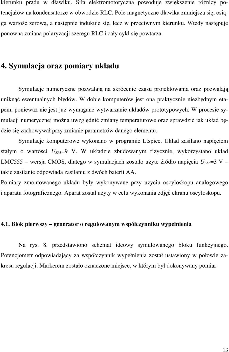 Symulacja oraz pomiary układu Symulacje numeryczne pozwalają na skrócenie czasu projektowania oraz pozwalają uniknąć ewentualnych błędów.