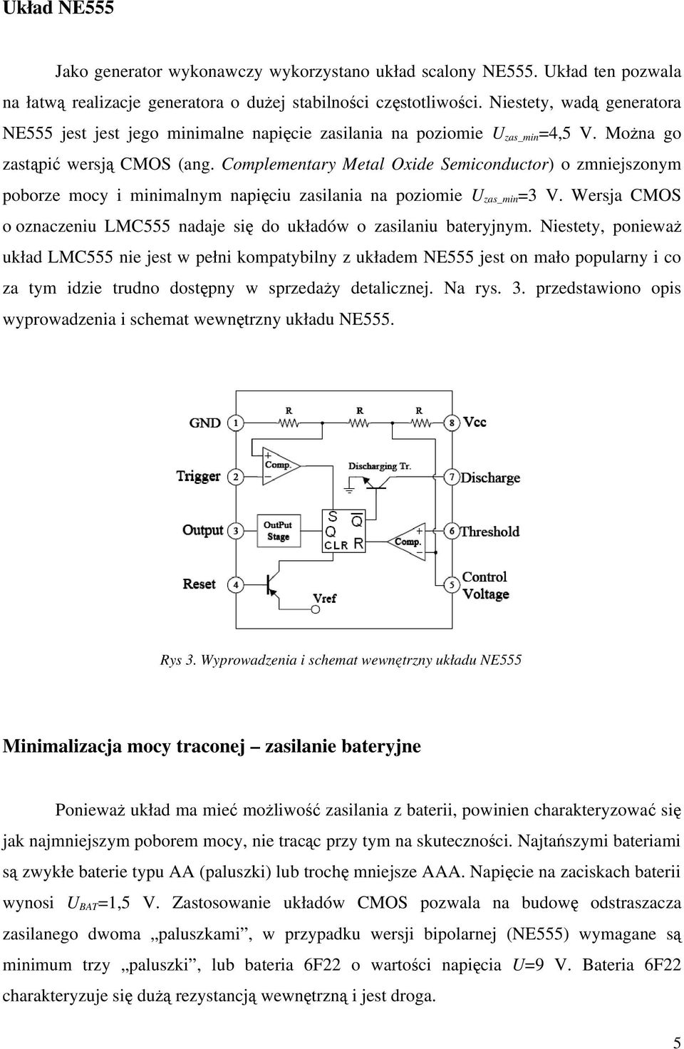 Complementary Metal Oxide Semiconductor) o zmniejszonym poborze mocy i minimalnym napięciu zasilania na poziomie U zas_min =3 V.