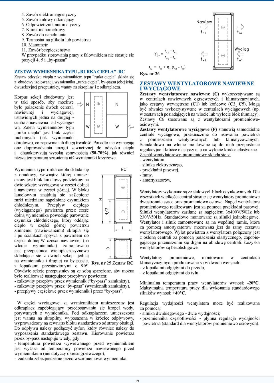 składa się z obudowy izolowanej, wymiennika rurka ciepła, by-passu (obejścia), dwusekcyjnej przepustnicy, wanny na skropliny i z odkraplacza.