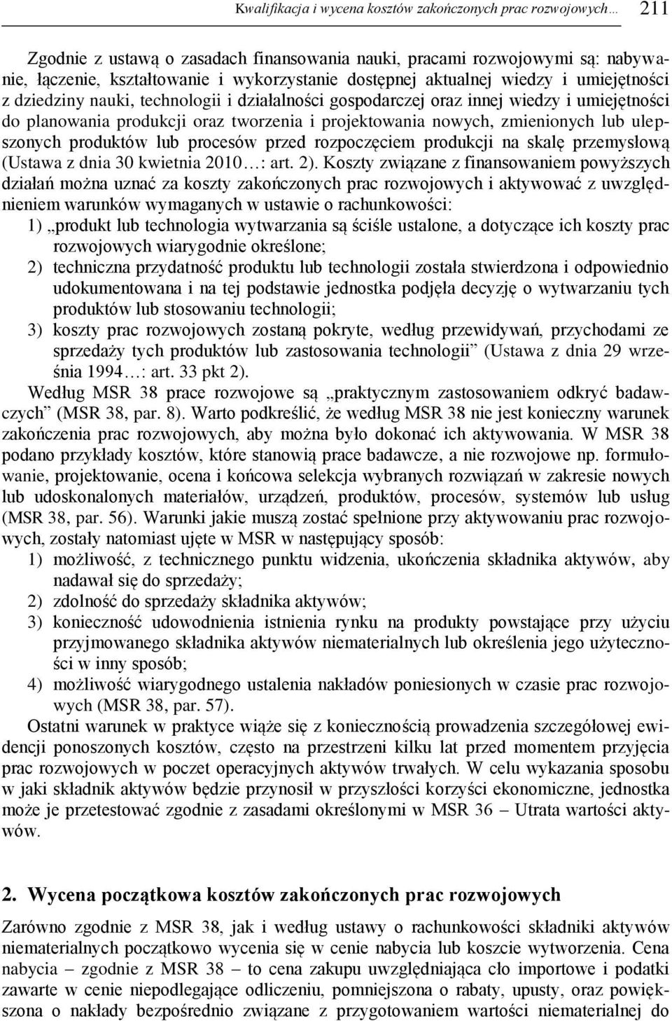 lub ulepszonych produktów lub procesów przed rozpoczęciem produkcji na skalę przemysłową (Ustawa z dnia 30 kwietnia 2010 : art. 2).