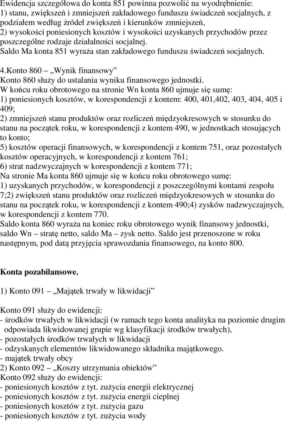 Saldo Ma konta 851 wyraża stan zakładowego funduszu świadczeń socjalnych. 4.Konto 860 Wynik finansowy Konto 860 służy do ustalania wyniku finansowego jednostki.