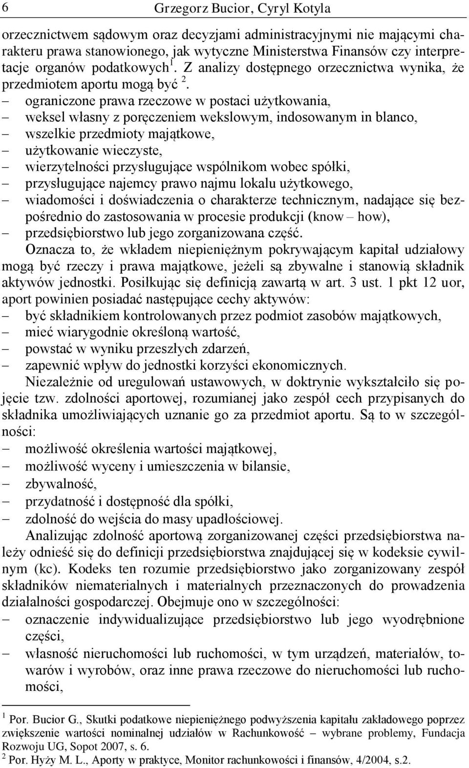 ograniczone prawa rzeczowe w postaci użytkowania, weksel własny z poręczeniem wekslowym, indosowanym in blanco, wszelkie przedmioty majątkowe, użytkowanie wieczyste, wierzytelności przysługujące