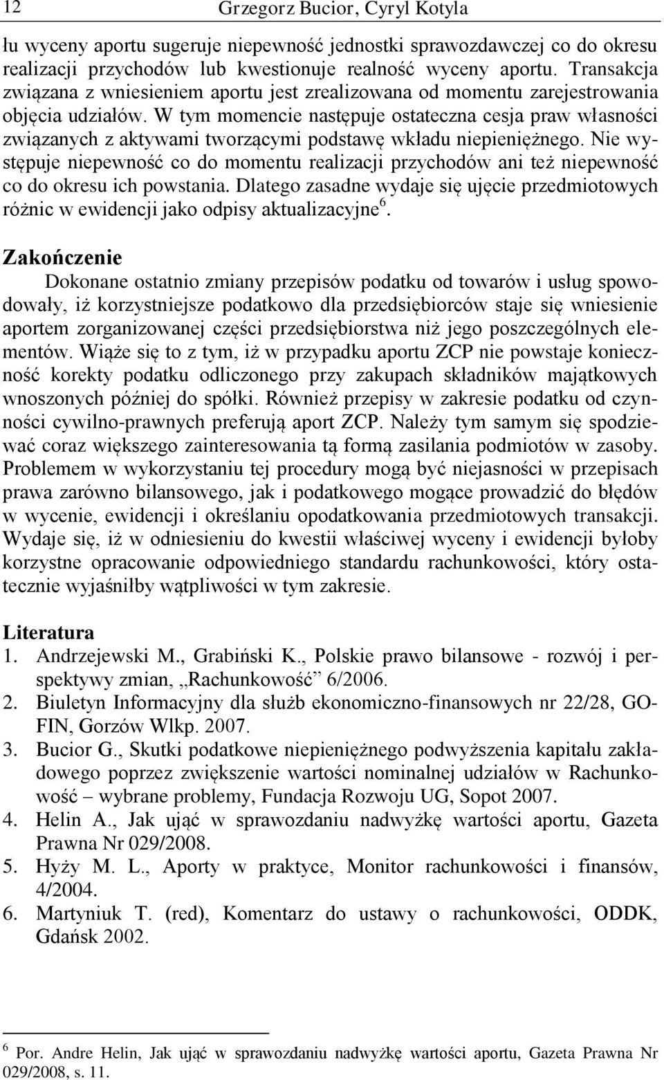 W tym momencie następuje ostateczna cesja praw własności związanych z aktywami tworzącymi podstawę wkładu niepieniężnego.