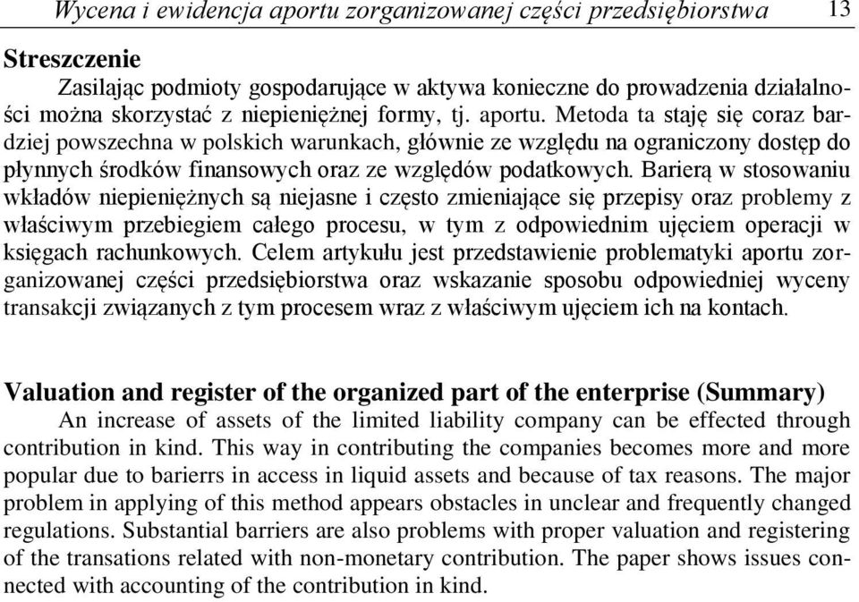 Barierą w stosowaniu wkładów niepieniężnych są niejasne i często zmieniające się przepisy oraz problemy z właściwym przebiegiem całego procesu, w tym z odpowiednim ujęciem operacji w księgach