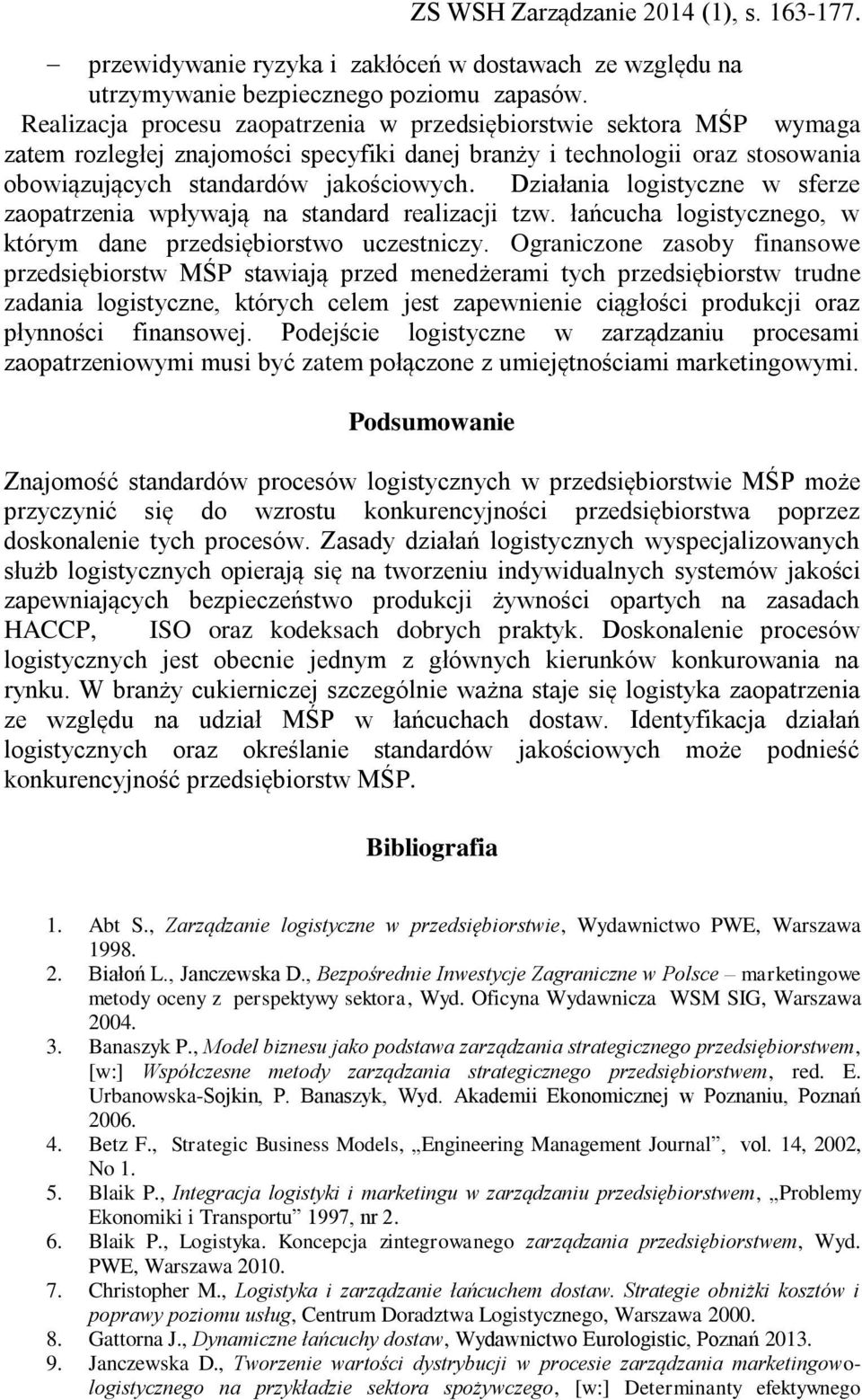 Działania logistyczne w sferze zaopatrzenia wpływają na standard realizacji tzw. łańcucha logistycznego, w którym dane przedsiębiorstwo uczestniczy.