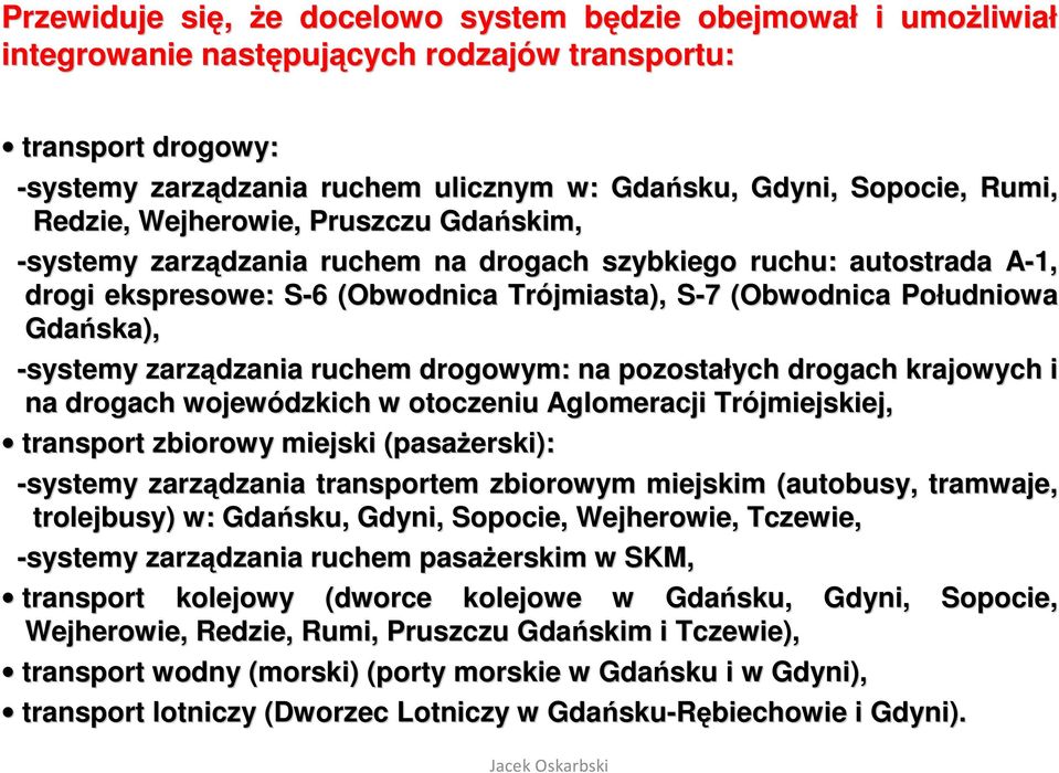 (Obwodnica Południowa Gdańska), -systemy zarządzania ruchem drogowym: na pozostałych drogach krajowych i na drogach wojewódzkich w otoczeniu Aglomeracji Trójmiejskiej, transport zbiorowy miejski