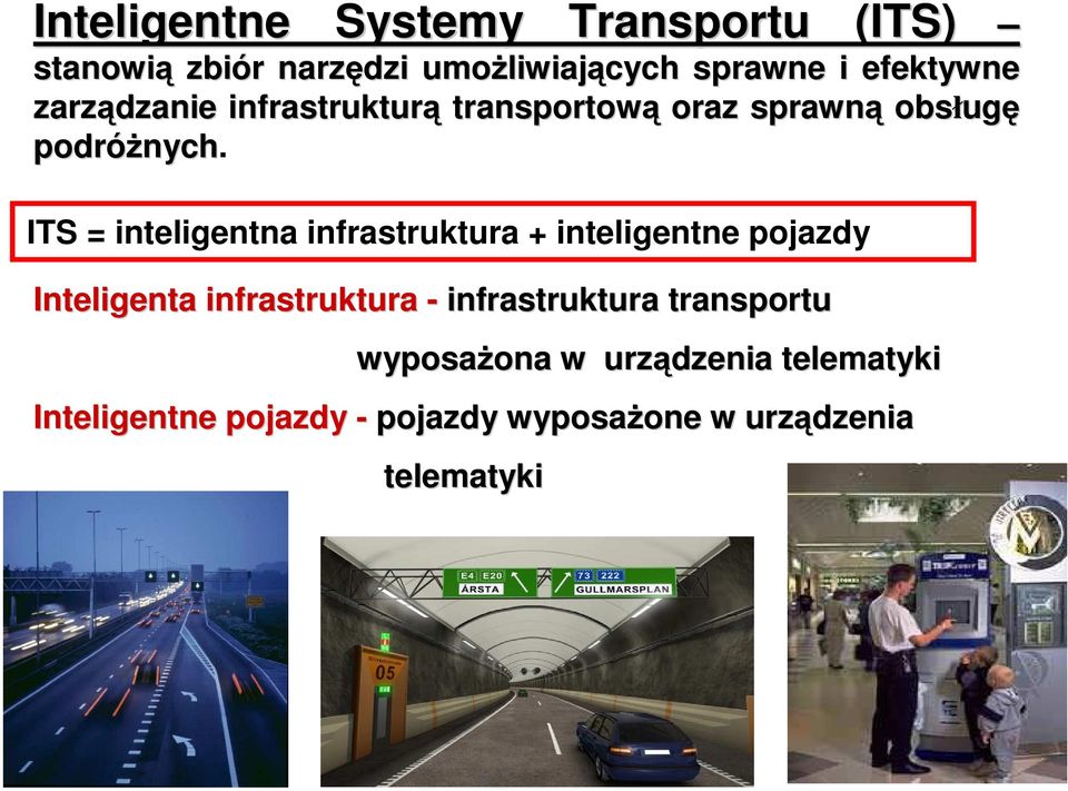 ITS = inteligentna infrastruktura + inteligentne pojazdy Inteligenta infrastruktura - infrastruktura