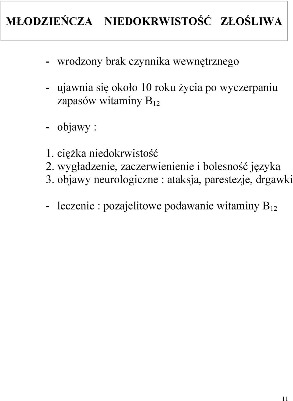 ciężka niedokrwistość 2. wygładzenie, zaczerwienienie i bolesność języka 3.