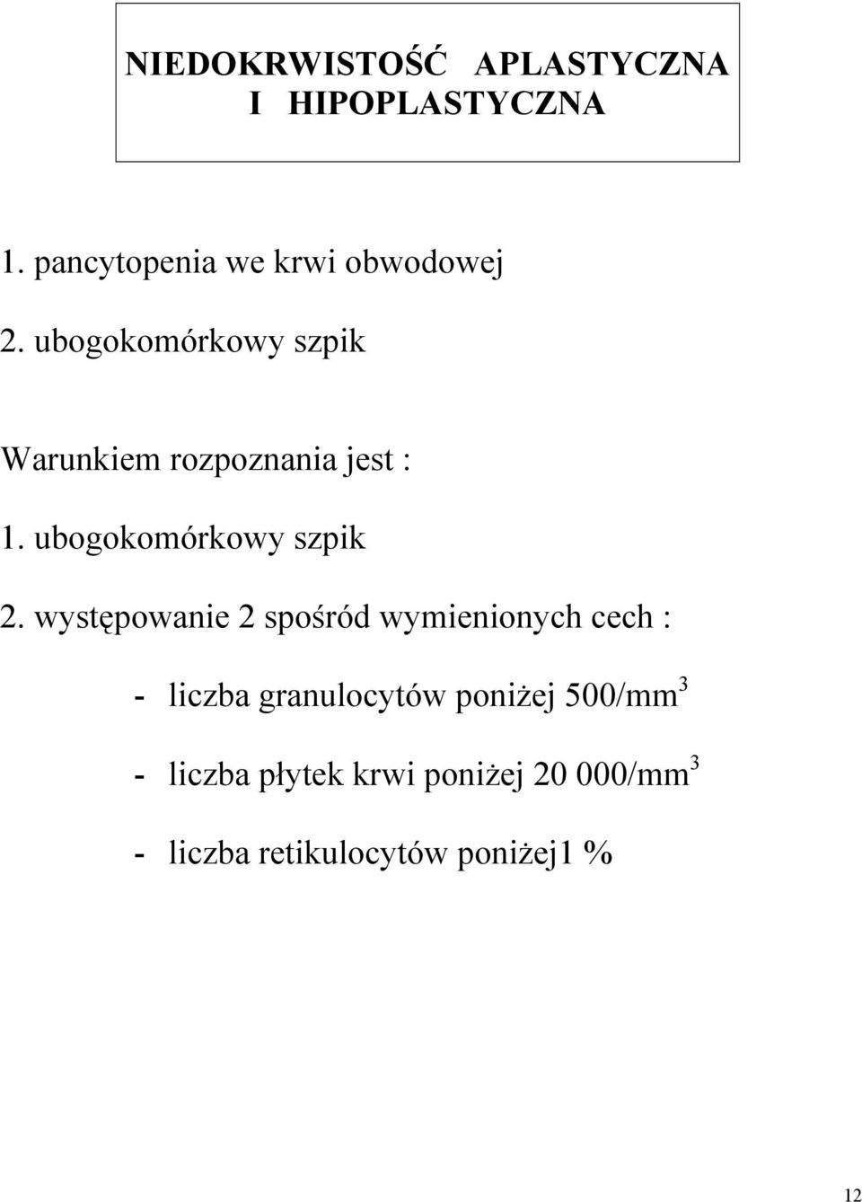 występowanie 2 spośród wymienionych cech : - liczba granulocytów poniżej 500/mm