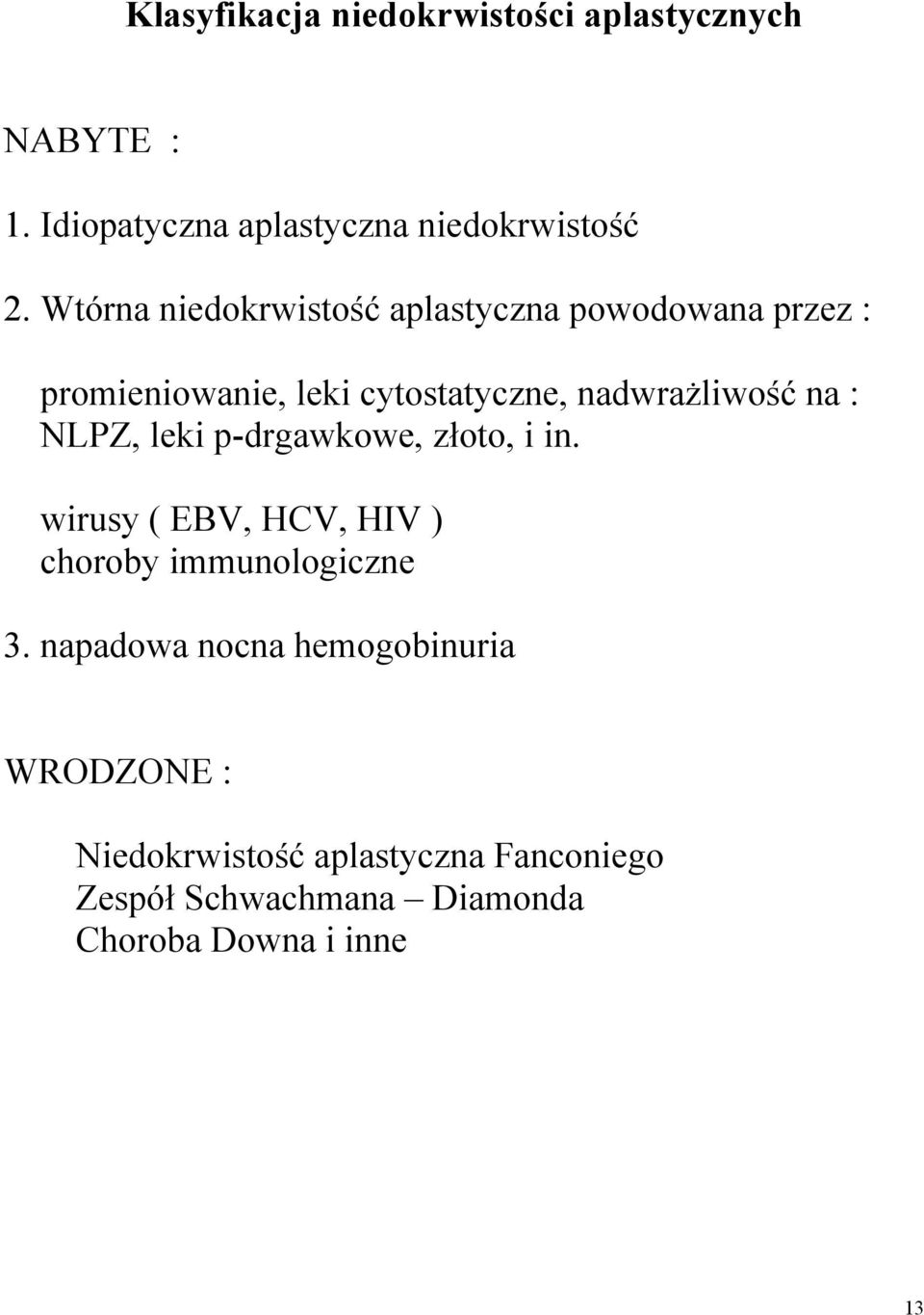 : NLPZ, leki p-drgawkowe, złoto, i in. wirusy ( EBV, HCV, HIV ) choroby immunologiczne 3.