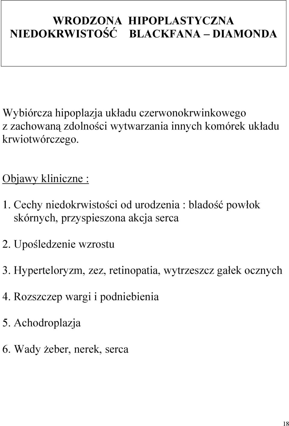 Cechy niedokrwistości od urodzenia : bladość powłok skórnych, przyspieszona akcja serca 2. Upośledzenie wzrostu 3.