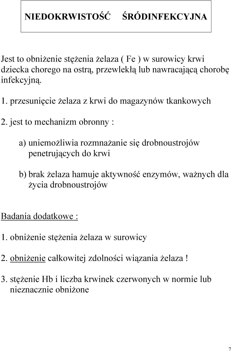 jest to mechanizm obronny : a) uniemożliwia rozmnażanie się drobnoustrojów penetrujących do krwi b) brak żelaza hamuje aktywność enzymów,