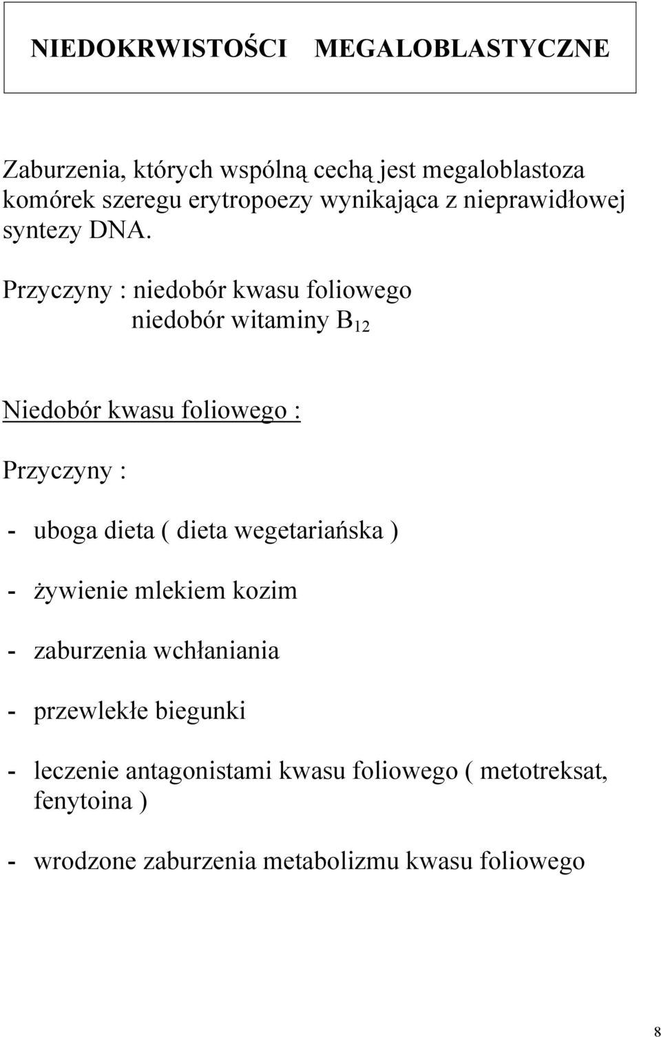 Przyczyny : niedobór kwasu foliowego niedobór witaminy B 12 Niedobór kwasu foliowego : Przyczyny : - uboga dieta ( dieta