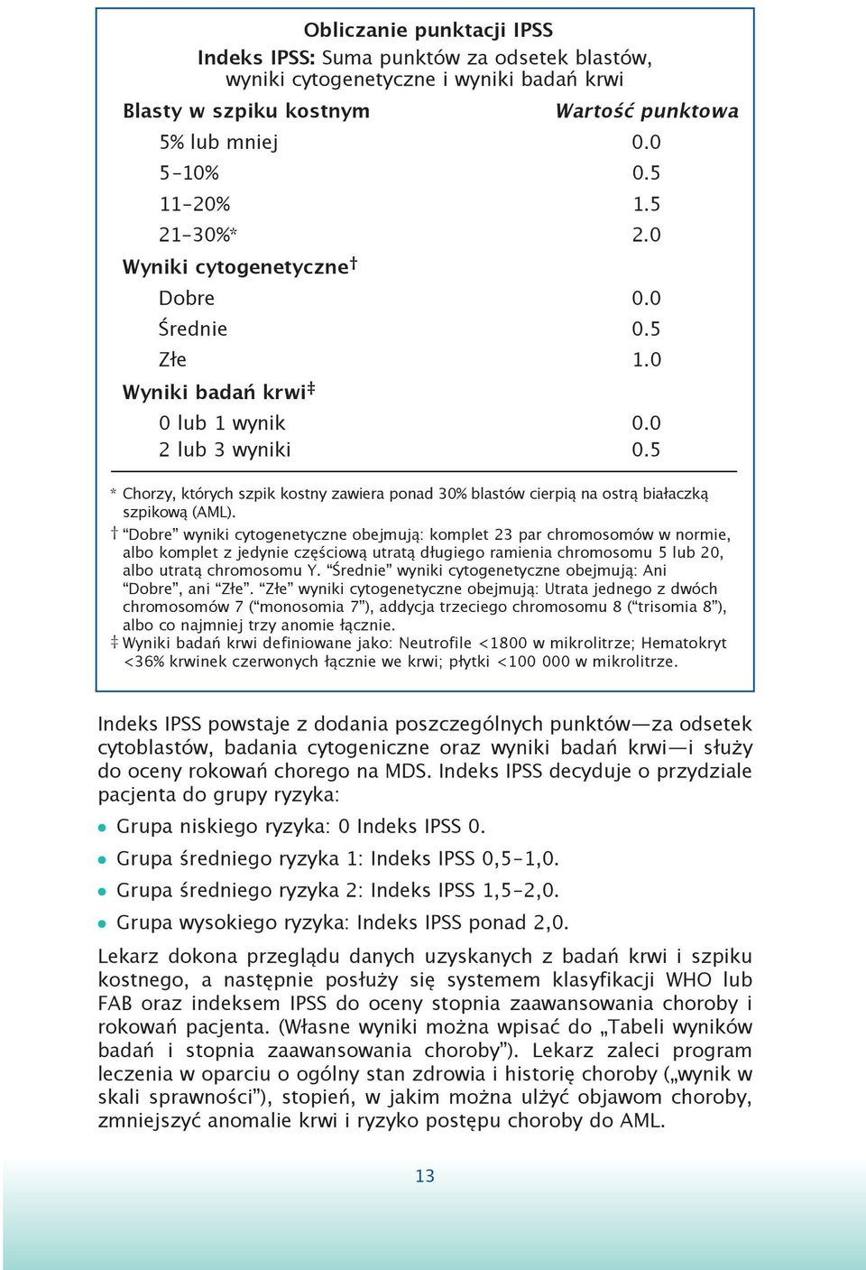 5 * Chorzy, których szpik kostny zawiera ponad 30% blastów cierpią na ostrą białaczką szpikową (AML).