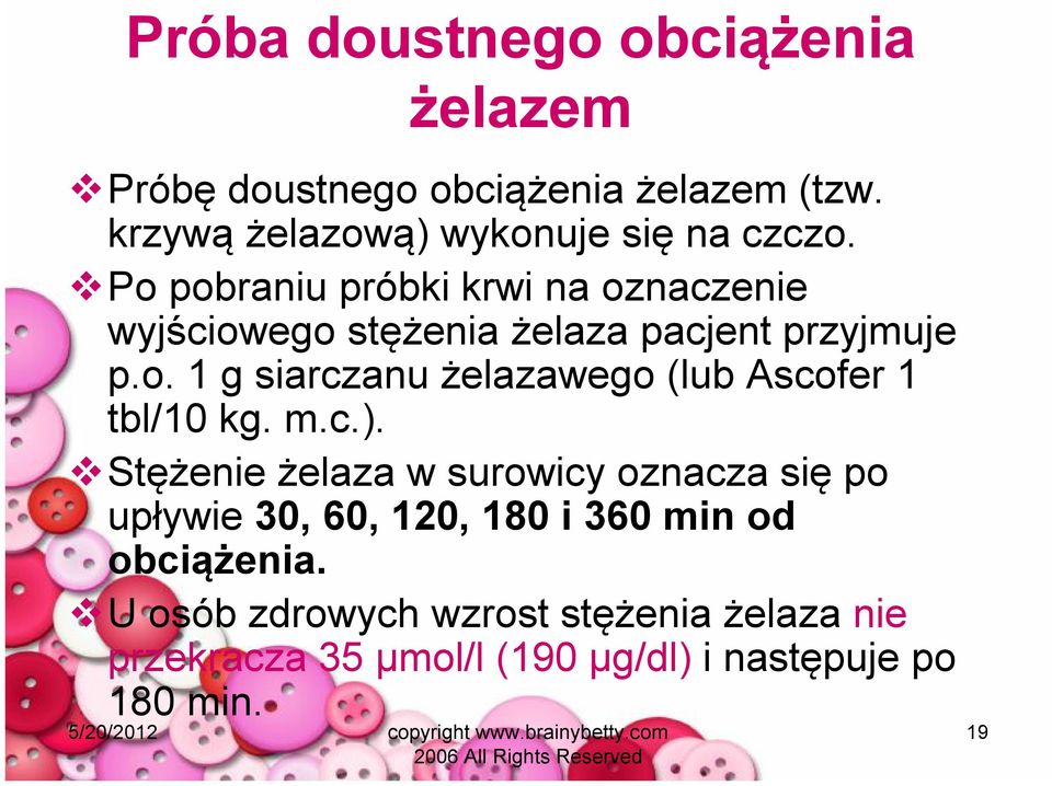 m.c.). Stężenie żelaza w surowicy oznacza się po upływie 30, 60, 120, 180 i 360 min od obciążenia.