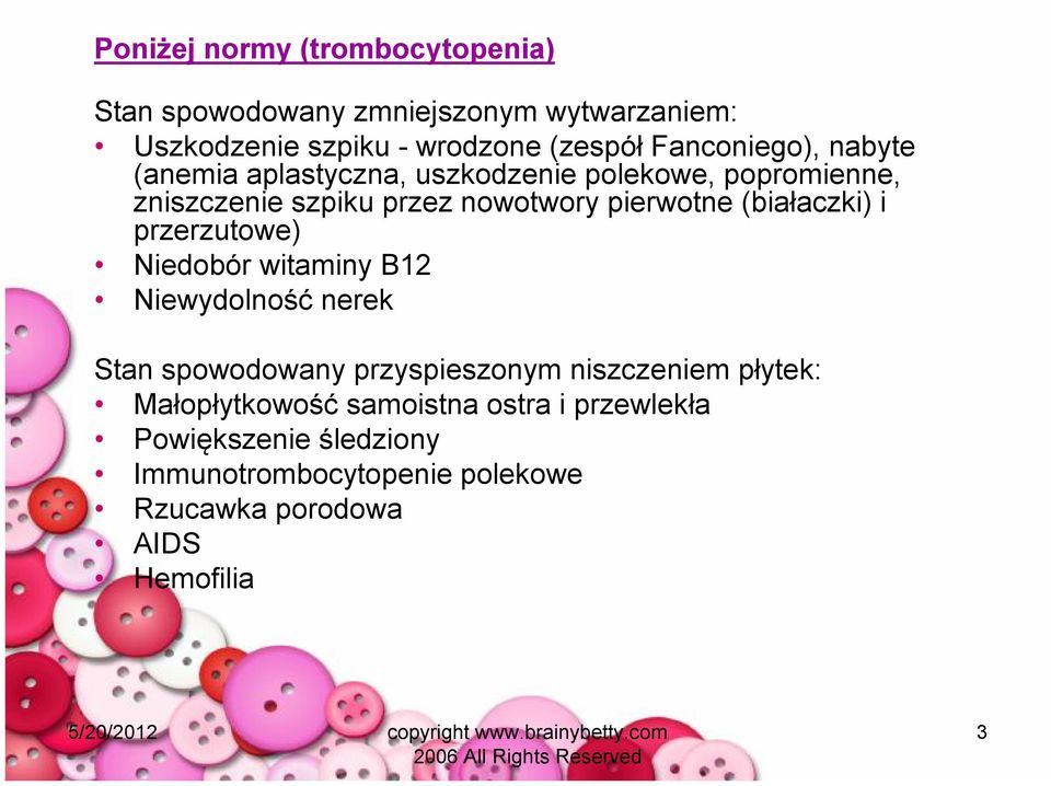 (białaczki) i przerzutowe) Niedobór witaminy B12 Niewydolność nerek Stan spowodowany przyspieszonym niszczeniem płytek: