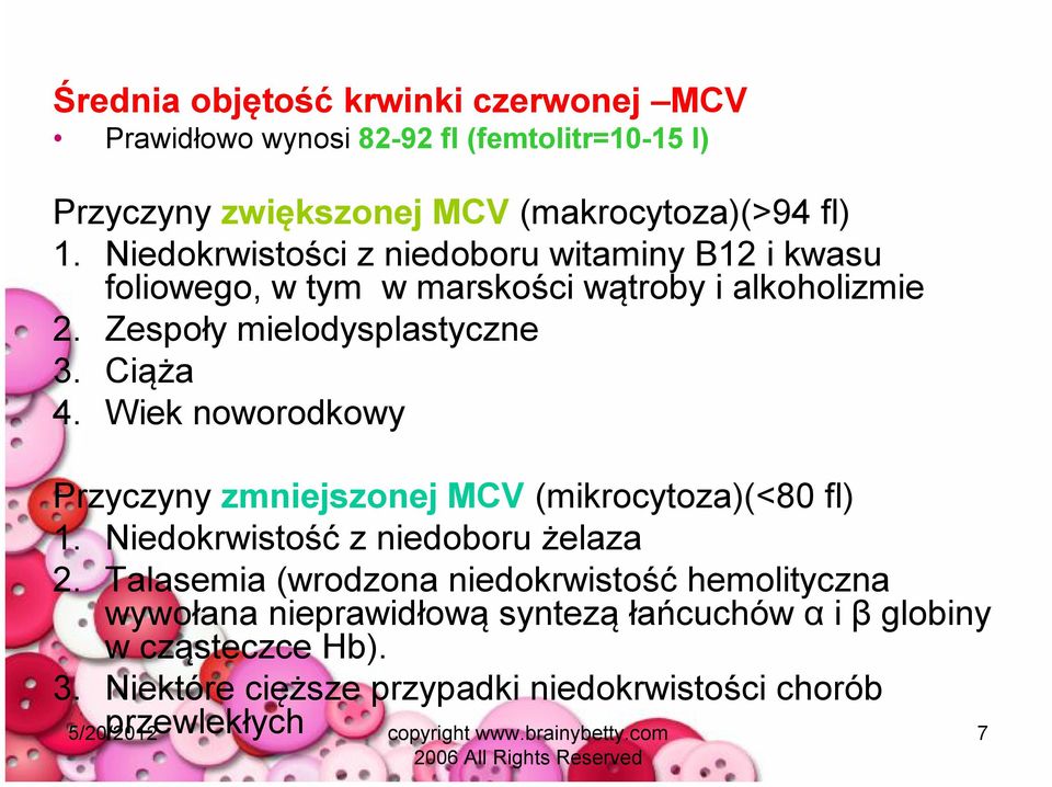 Wiek noworodkowy Przyczyny zmniejszonej MCV (mikrocytoza)(<80 fl) 1. Niedokrwistość z niedoboru żelaza 2.