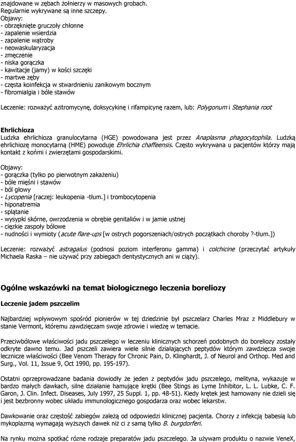 w stwardnieniu zanikowym bocznym - fibromialgia i bóle stawów Leczenie: rozważyć azitromycynę, doksycykinę i rifampicynę razem, lub: Polygonum i Stephania root Ehrlichioza Ludzka ehrlichioza