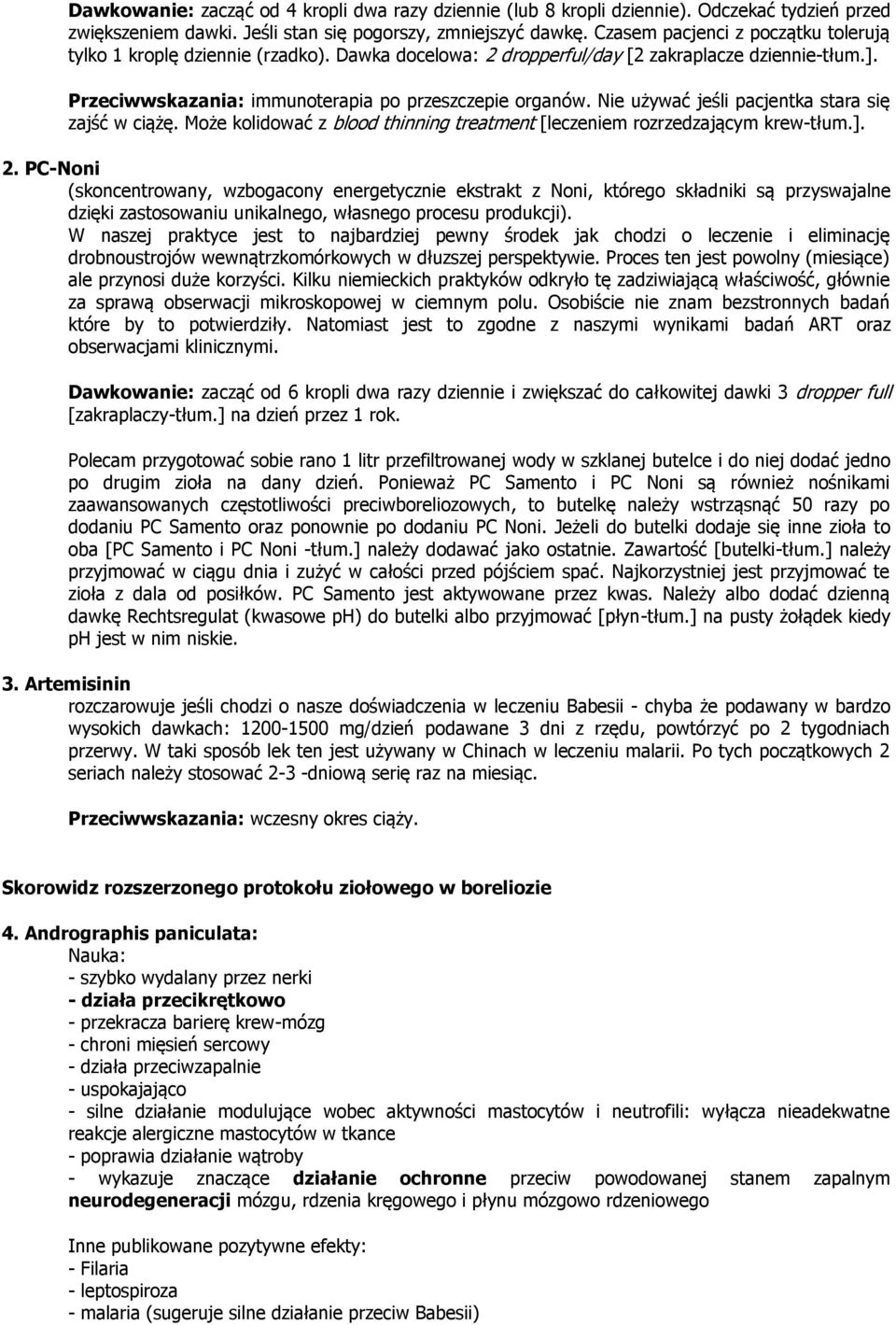 Nie używać jeśli pacjentka stara się zajść w ciążę. Może kolidować z blood thinning treatment [leczeniem rozrzedzającym krew-tłum.]. 2.