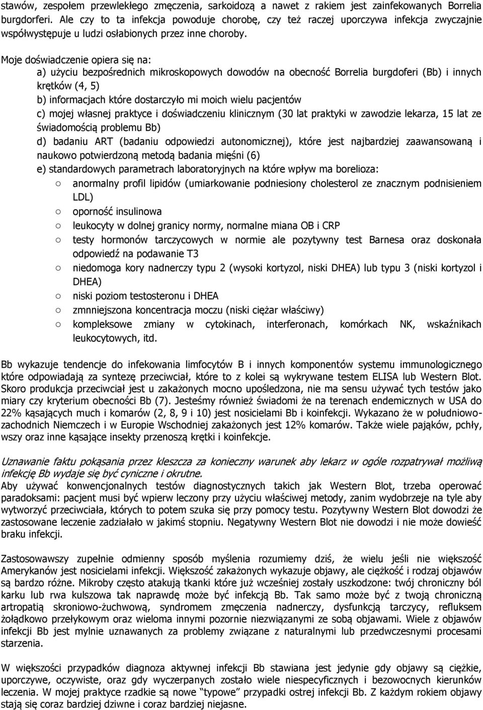 Moje doświadczenie opiera się na: a) użyciu bezpośrednich mikroskopowych dowodów na obecność Borrelia burgdoferi (Bb) i innych krętków (4, 5) b) informacjach które dostarczyło mi moich wielu