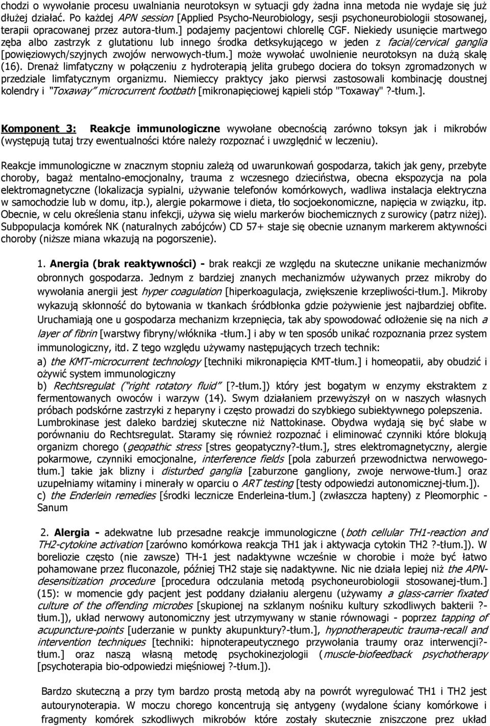 Niekiedy usunięcie martwego zęba albo zastrzyk z glutationu lub innego środka detksykującego w jeden z facial/cervical ganglia [powięziowych/szyjnych zwojów nerwowych-tłum.