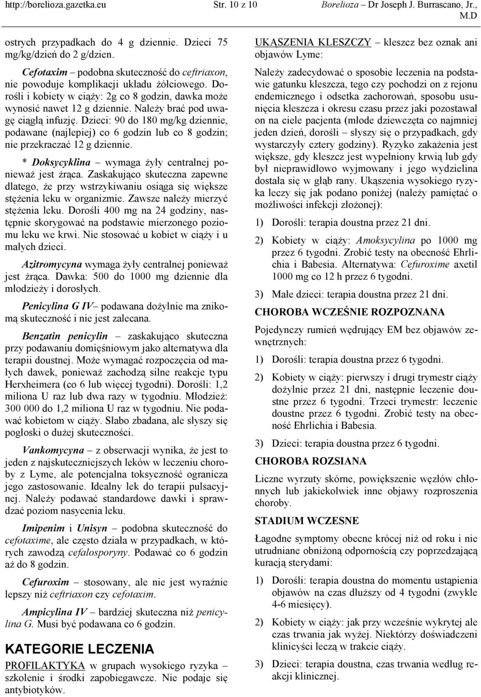 NaleŜy brać pod uwagę ciągłą infuzję. Dzieci: 90 do 180 mg/kg dziennie, podawane (najlepiej) co 6 godzin lub co 8 godzin; nie przekraczać 12 g dziennie.