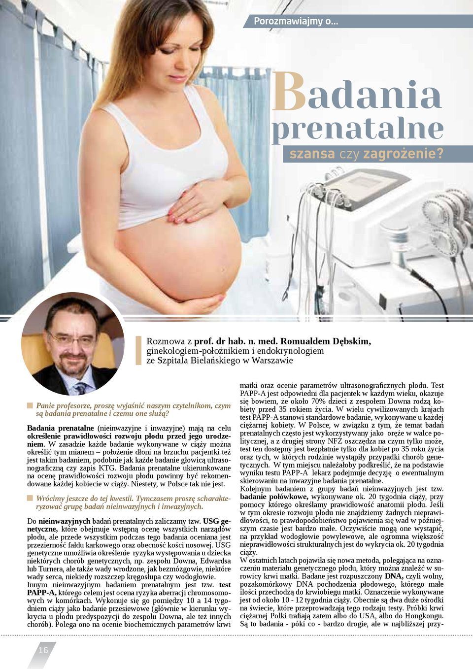 Badania prenatalne (nieinwazyjne i inwazyjne) mają na celu określenie prawidłowości rozwoju płodu przed jego urodzeniem.