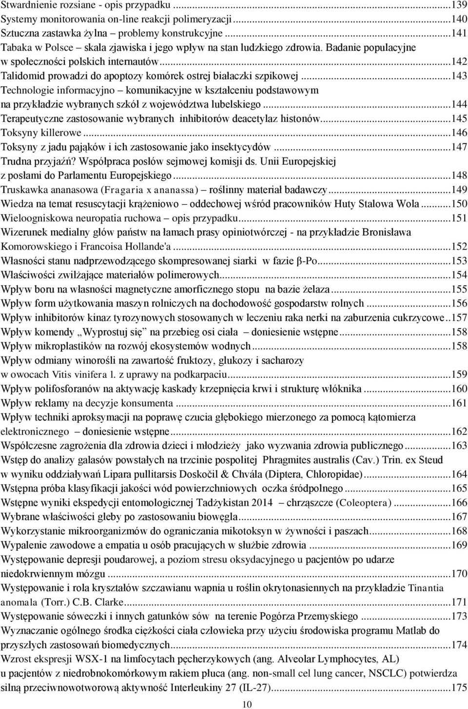 .. 142 Talidomid prowadzi do apoptozy komórek ostrej białaczki szpikowej... 143 Technologie informacyjno komunikacyjne w kształceniu podstawowym na przykładzie wybranych szkół z województwa lubelskiego.