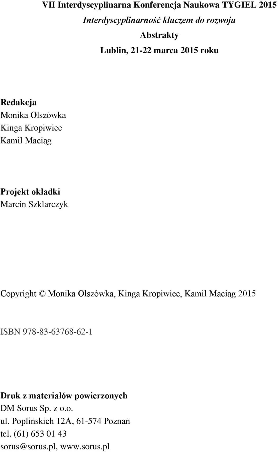 Szklarczyk Copyright Monika Olszówka, Kinga Kropiwiec, Kamil Maciąg 2015 ISBN 978-83-63768-62-1 Druk z