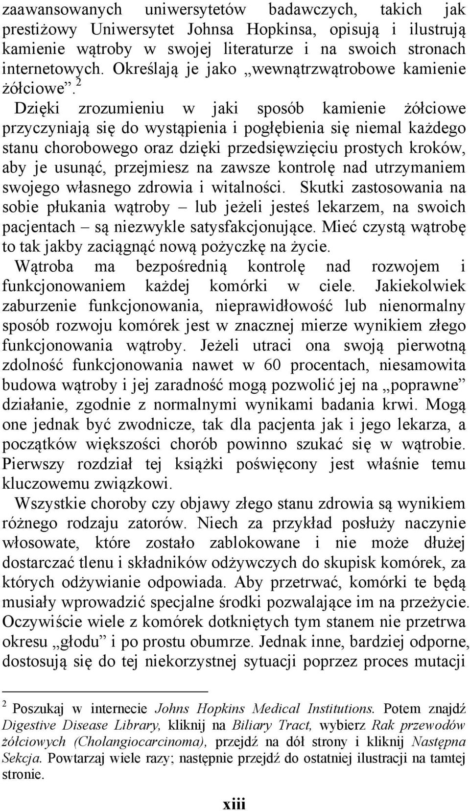 2 Dzięki zrozumieniu w jaki sposób kamienie żółciowe przyczyniają się do wystąpienia i pogłębienia się niemal każdego stanu chorobowego oraz dzięki przedsięwzięciu prostych kroków, aby je usunąć,