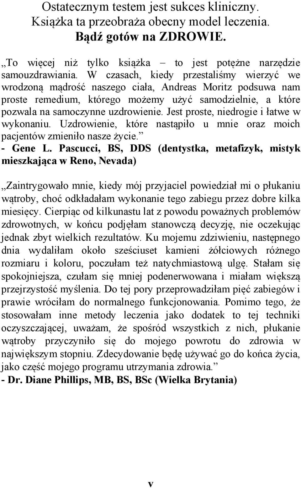 Jest proste, niedrogie i łatwe w wykonaniu. Uzdrowienie, które nastąpiło u mnie oraz moich pacjentów zmieniło nasze życie. - Gene L.