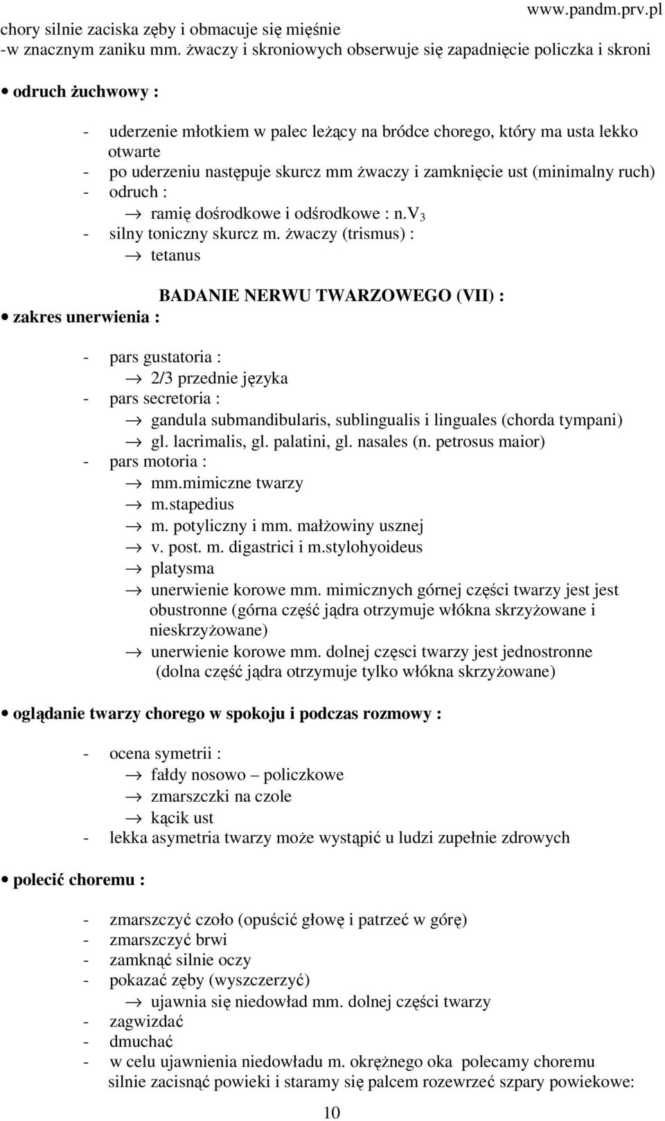 mm żwaczy i zamknięcie ust (minimalny ruch) - odruch : ramię dośrodkowe i odśrodkowe : n.v 3 - silny toniczny skurcz m.