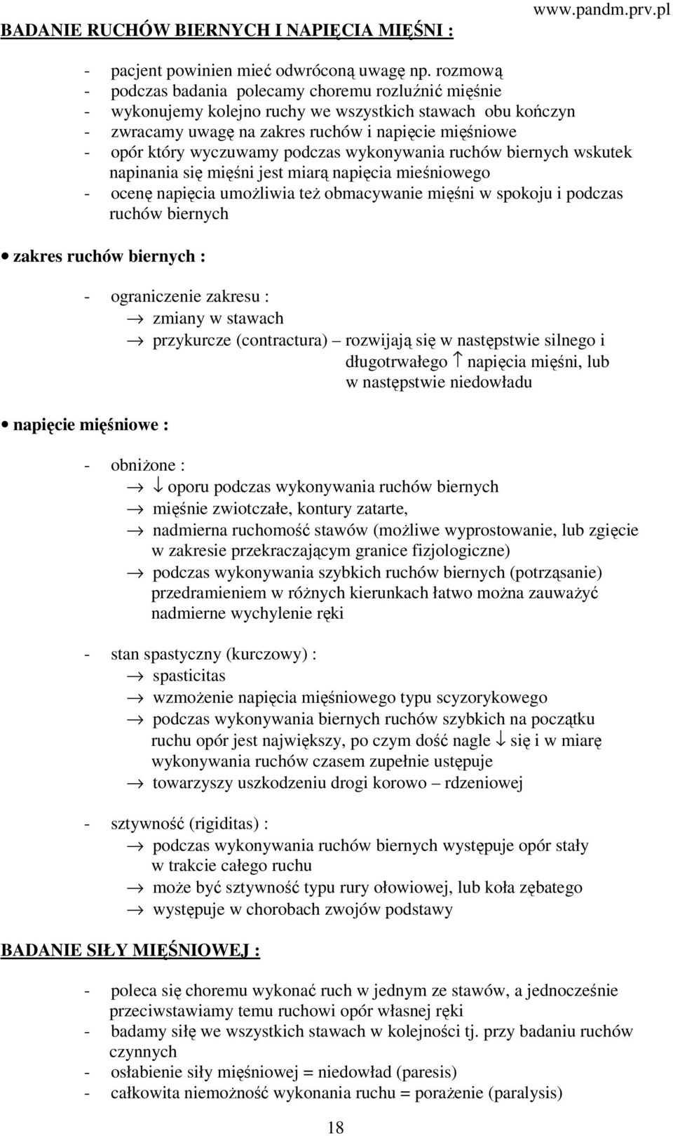 podczas wykonywania ruchów biernych wskutek napinania się mięśni jest miarą napięcia mieśniowego - ocenę napięcia umożliwia też obmacywanie mięśni w spokoju i podczas ruchów biernych zakres ruchów