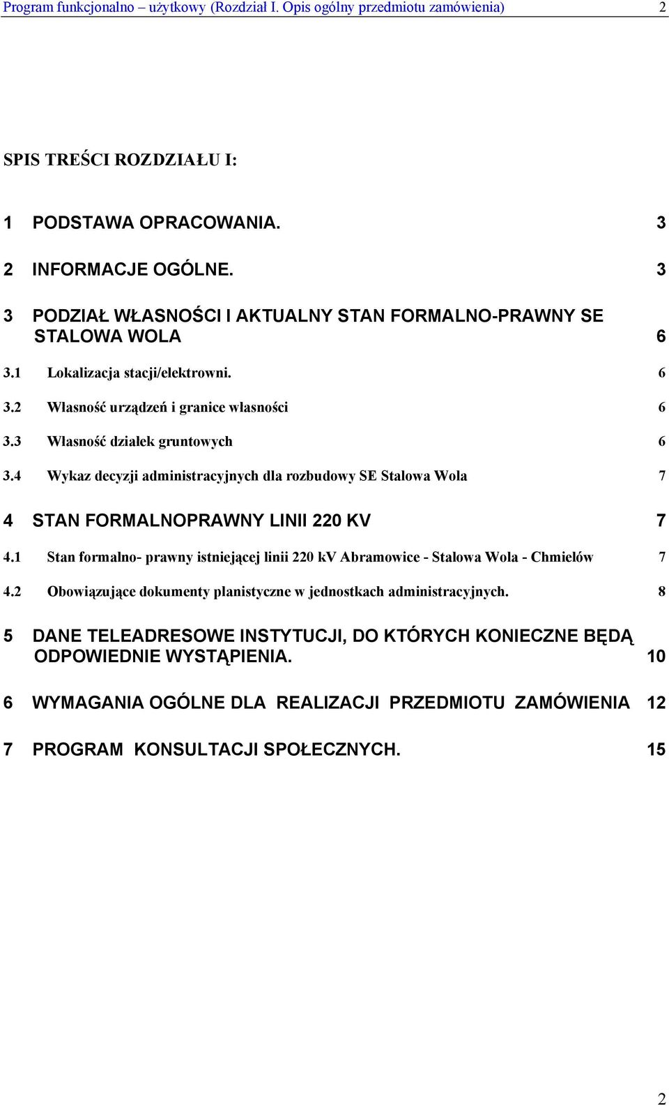 4 Wykaz decyzji administracyjnych dla rozbudowy SE Stalowa Wola 4 STAN FORMALNOPRAWNY LINII 220 KV 4.1 Stan formalno- prawny istniejącej linii 220 kv Abramowice - Stalowa Wola - Chmielów 4.