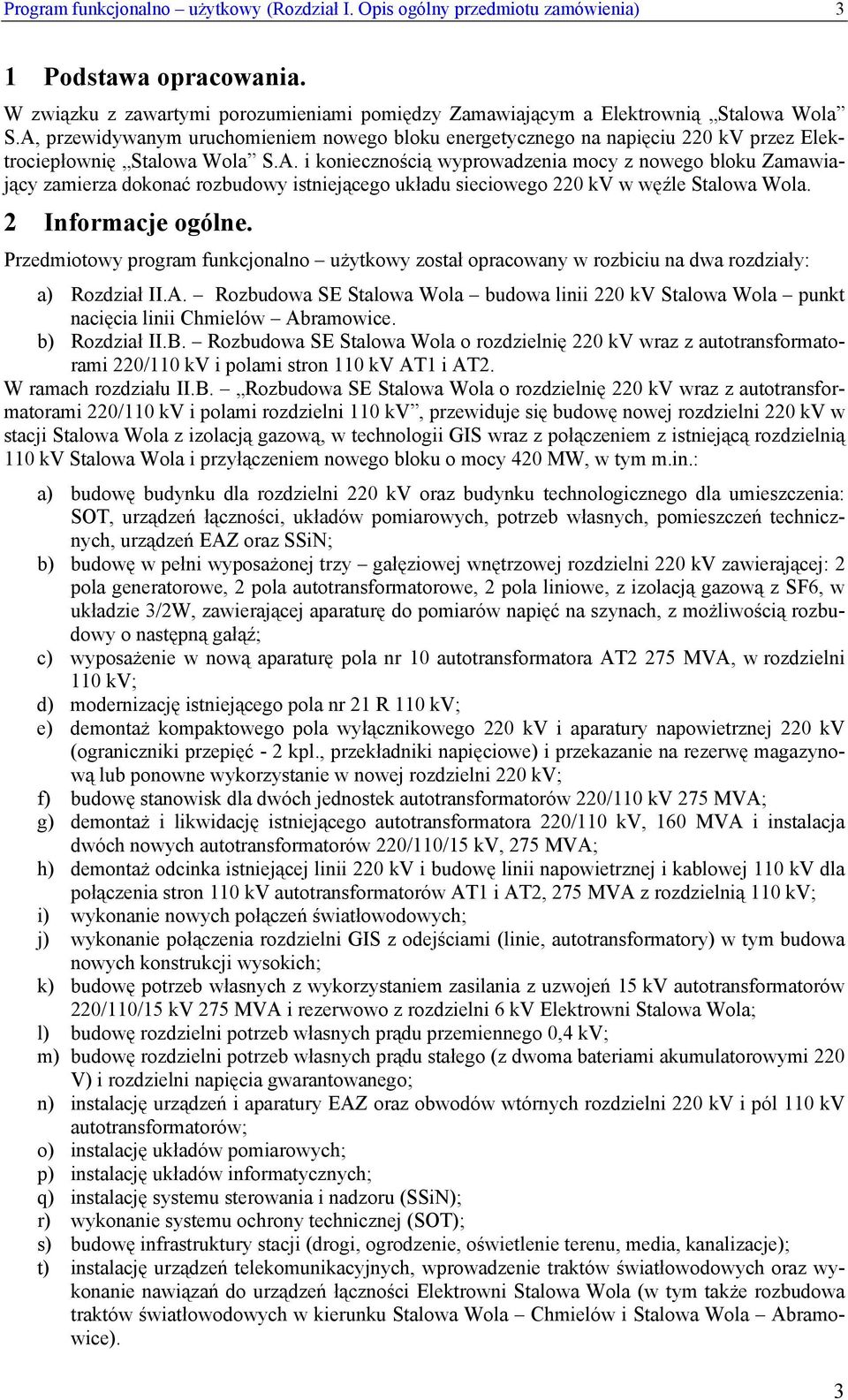 2 Informacje ogólne. Przedmiotowy program funkcjonalno użytkowy został opracowany w rozbiciu na dwa rozdziały: a) Rozdział II.A.