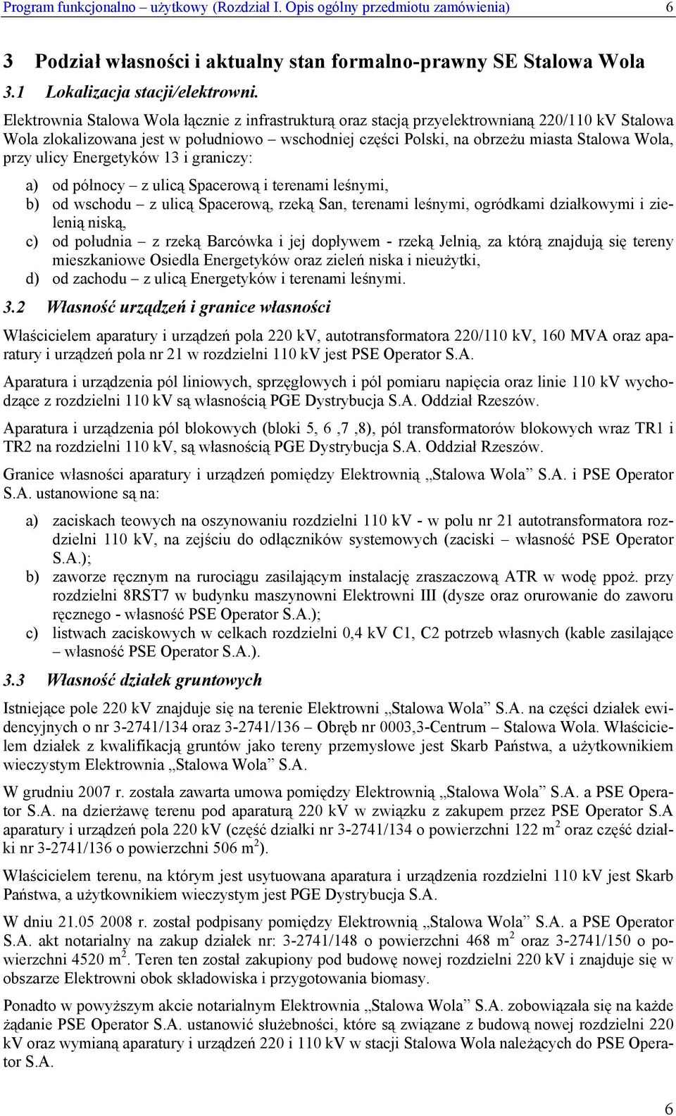 ulicy Energetyków 13 i graniczy: a) od północy z ulicą Spacerową i terenami leśnymi, b) od wschodu z ulicą Spacerową, rzeką San, terenami leśnymi, ogródkami działkowymi i zielenią niską, c) od