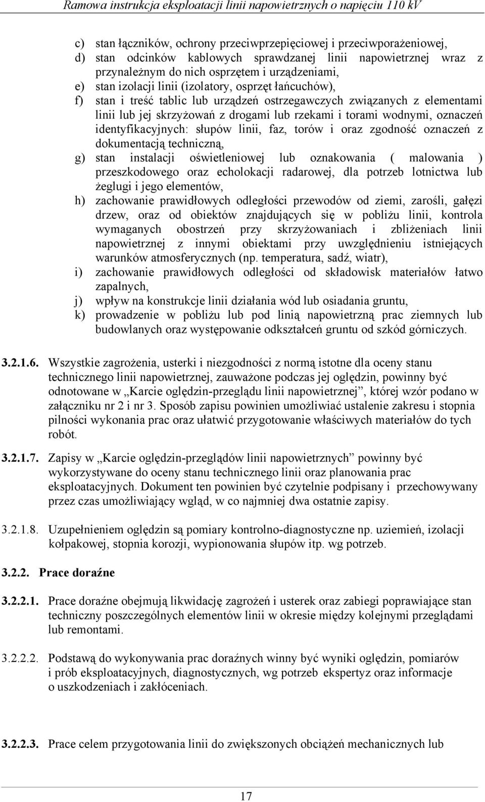 identyfikacyjnych: słupów linii, faz, torów i oraz zgodność oznaczeń z dokumentacją techniczną, g) stan instalacji oświetleniowej lub oznakowania ( malowania ) przeszkodowego oraz echolokacji