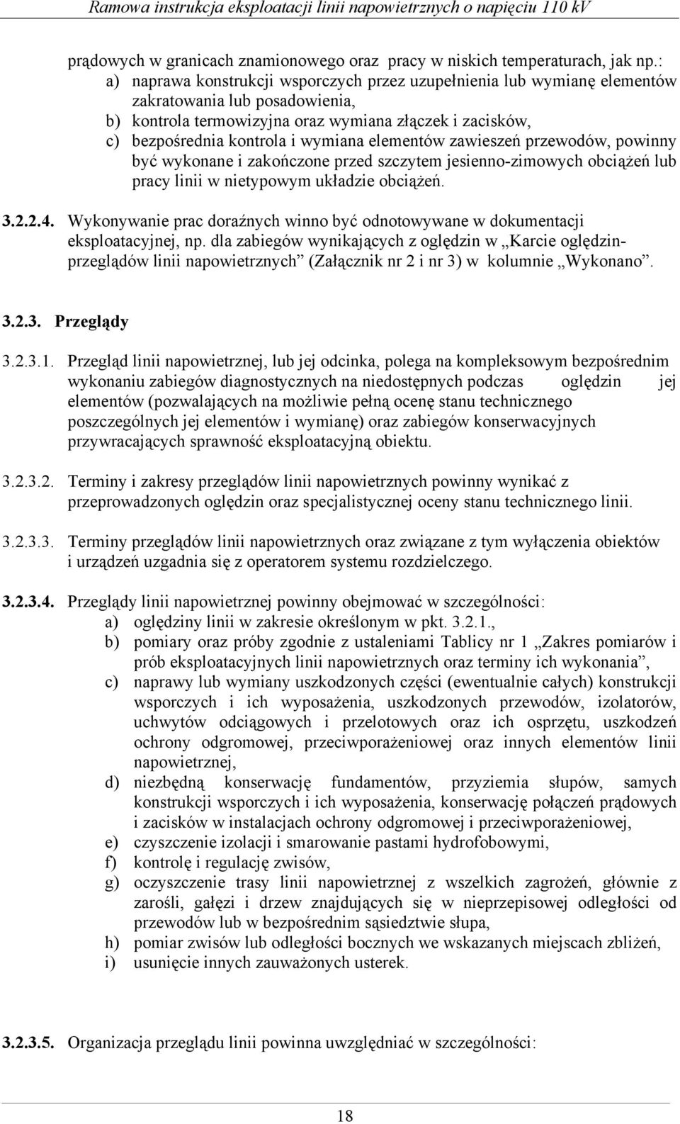 wymiana elementów zawieszeń przewodów, powinny być wykonane i zakończone przed szczytem jesienno-zimowych obciążeń lub pracy linii w nietypowym układzie obciążeń. 3.2.2.4.