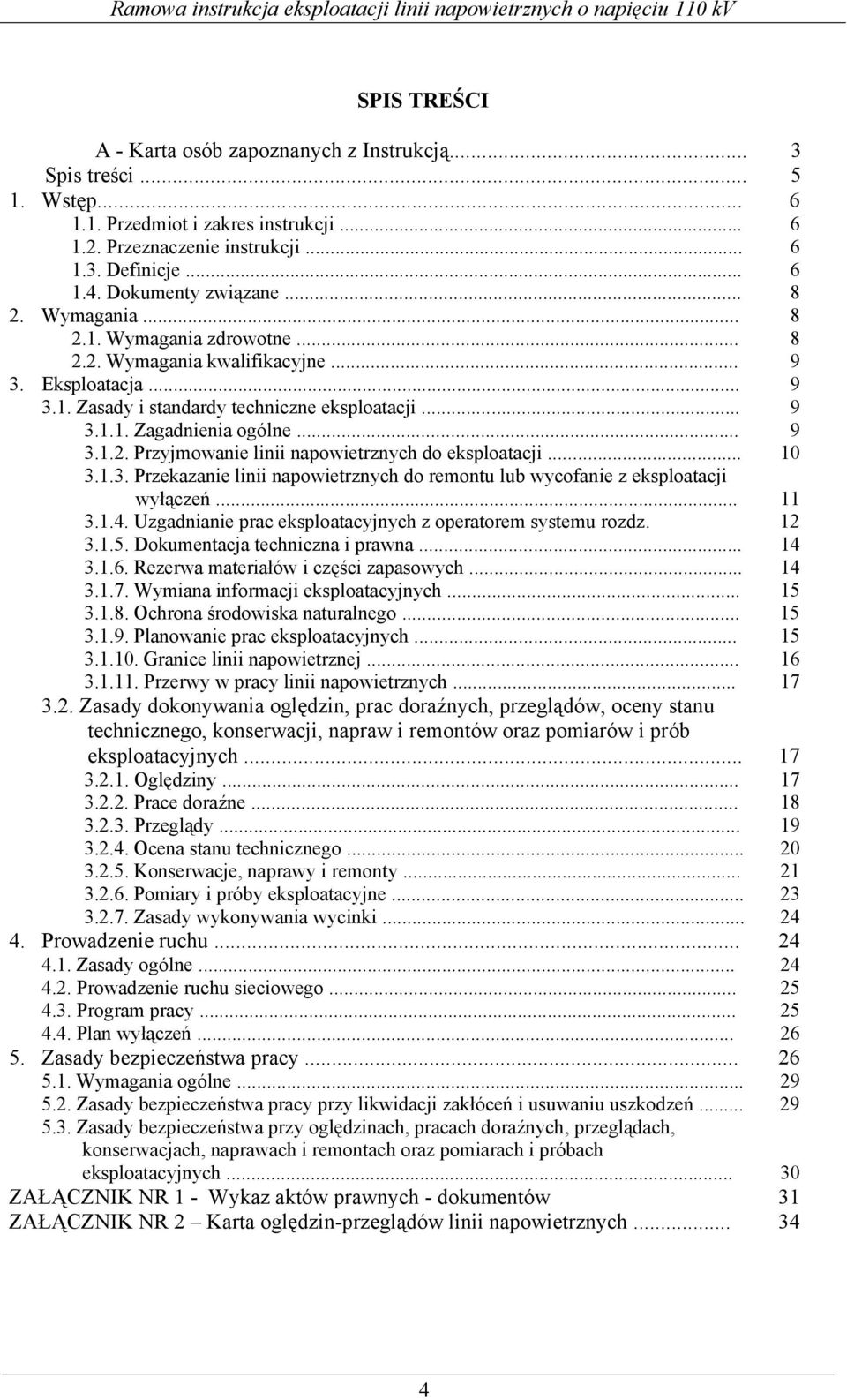 .. 9 3.1.2. Przyjmowanie linii napowietrznych do eksploatacji... 10 3.1.3. Przekazanie linii napowietrznych do remontu lub wycofanie z eksploatacji wyłączeń... 11 3.1.4.