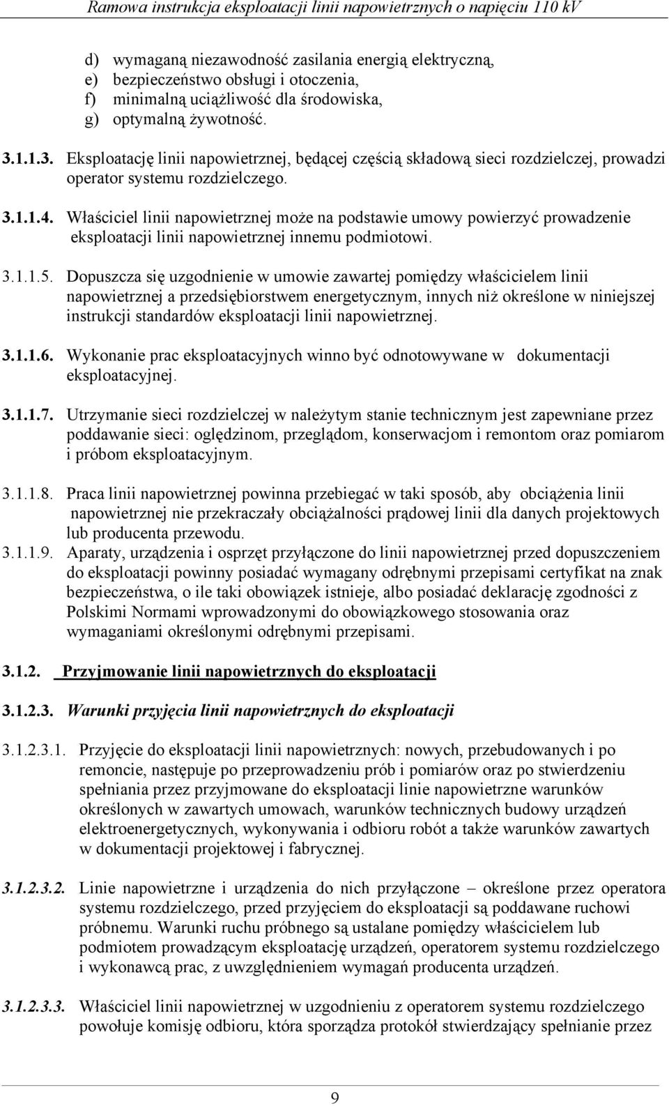 Właściciel linii napowietrznej może na podstawie umowy powierzyć prowadzenie eksploatacji linii napowietrznej innemu podmiotowi. 3.1.1.5.