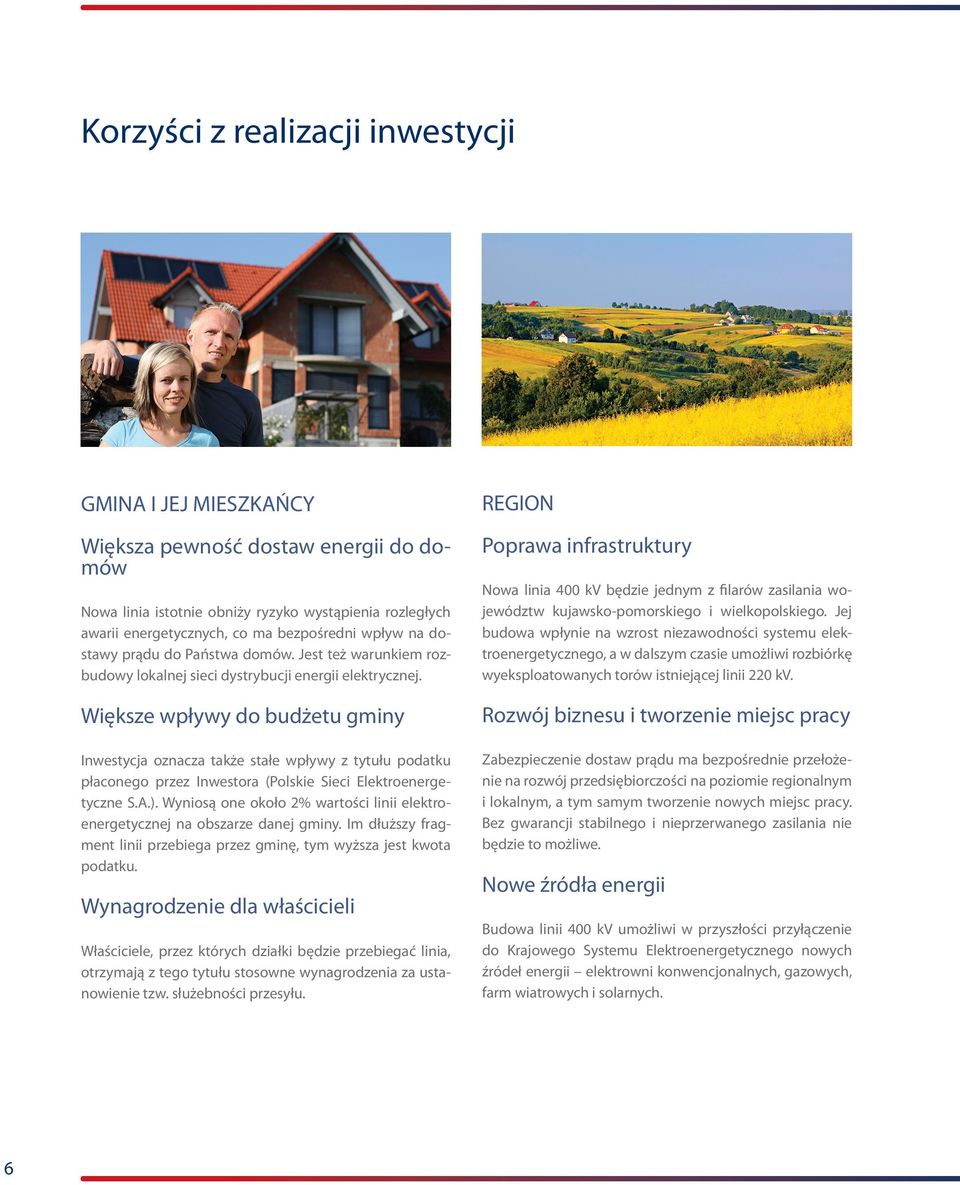 Większe wpływy do budżetu gminy Inwestycja oznacza także stałe wpływy z tytułu podatku płaconego przez Inwestora (Polskie Sieci Elektroenergetyczne S.A.).