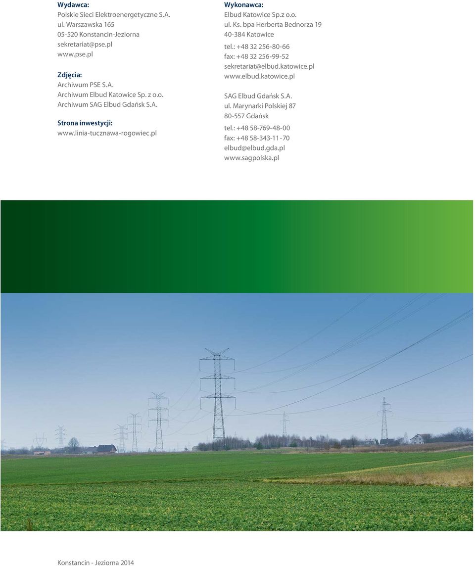 bpa Herberta Bednorza 19 40-384 Katowice tel.: +48 32 256-80-66 fax: +48 32 256-99-52 sekretariat@elbud.katowice.pl www.elbud.katowice.pl SAG Elbud Gdańsk S.