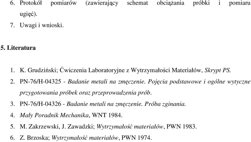 Pojęcia podstawowe i ogólne wytyczne przygotowania próbek oraz przeprowadzenia prób. 3. PN-76/H-04326 - Badanie metali na zmęczenie.