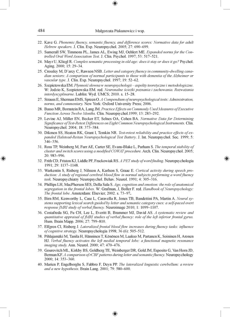 Complex semantic processing in old age: does it stay or does it go? Psychol. Aging. 2000; 15: 29 34. 25. Crossley M, D arcy C, Rawson NSB.